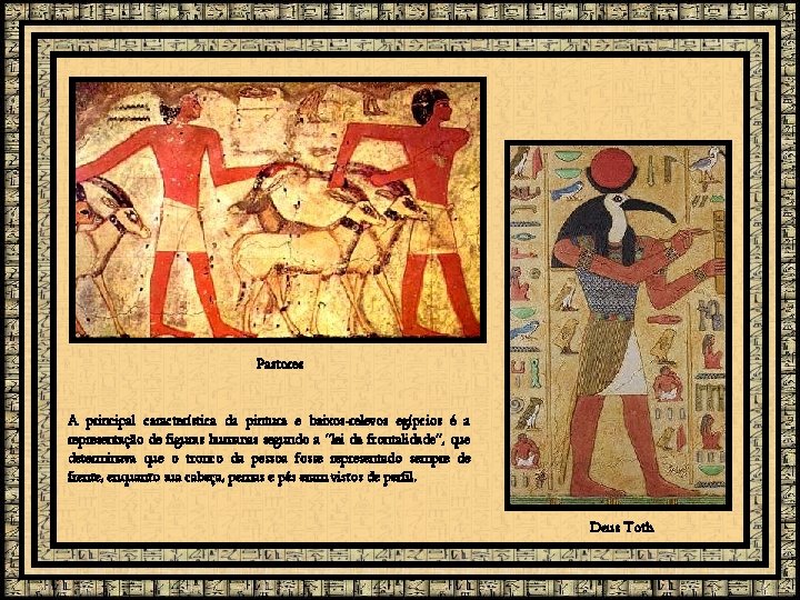 Pastores A principal característica da pintura e baixos-relevos egípcios é a representação de figuras