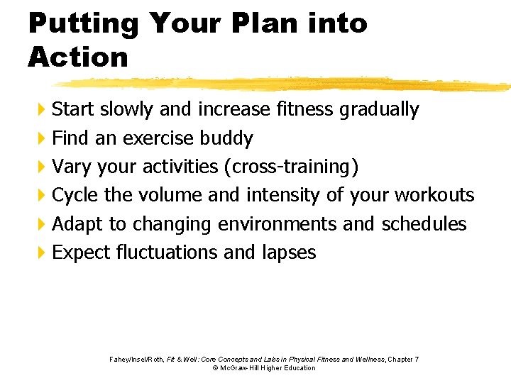 Putting Your Plan into Action 4 Start slowly and increase fitness gradually 4 Find