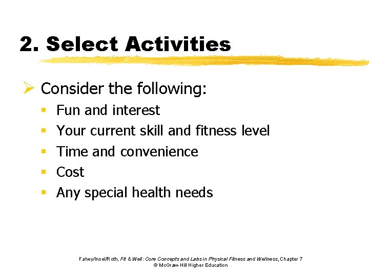 2. Select Activities Ø Consider the following: § § § Fun and interest Your