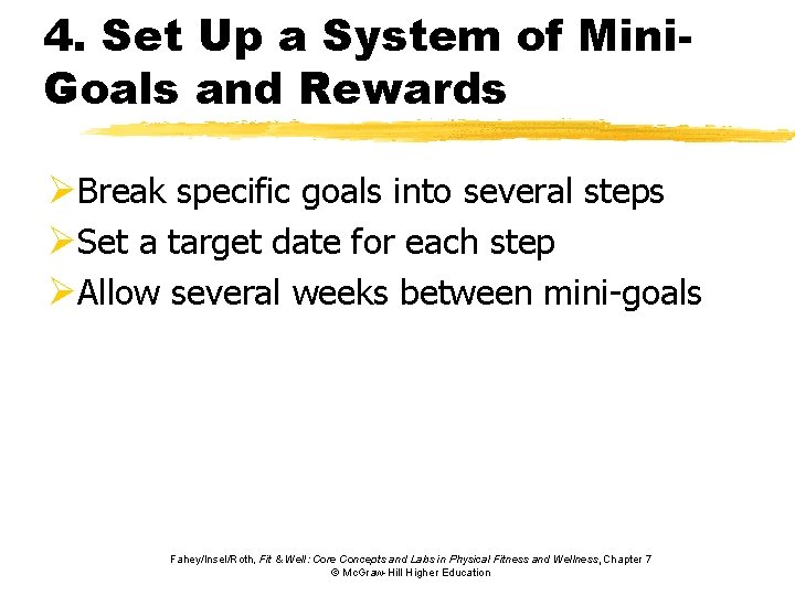 4. Set Up a System of Mini. Goals and Rewards ØBreak specific goals into