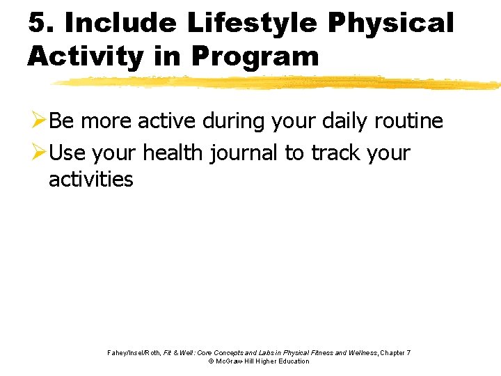 5. Include Lifestyle Physical Activity in Program ØBe more active during your daily routine