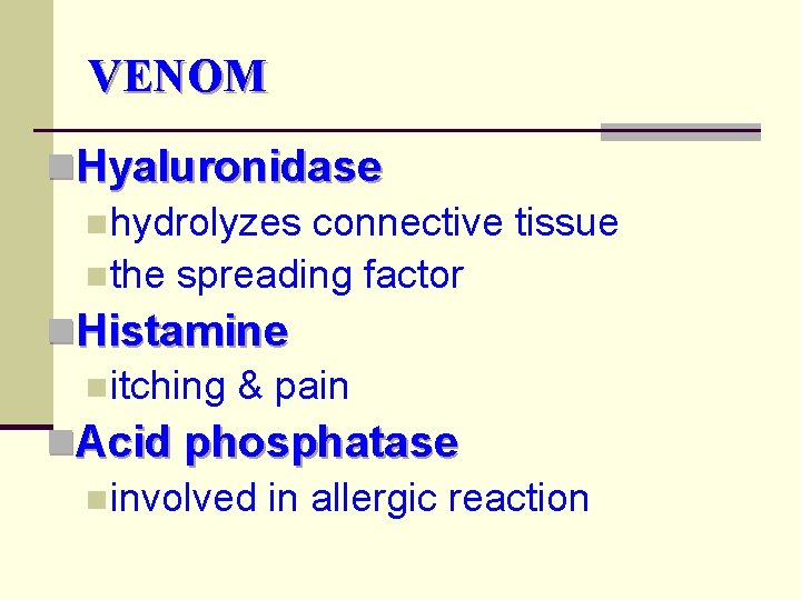 VENOM n. Hyaluronidase n hydrolyzes connective tissue n the spreading factor n. Histamine n