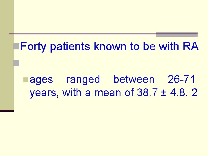 n. Forty patients known to be with RA n nages ranged between 26 -71