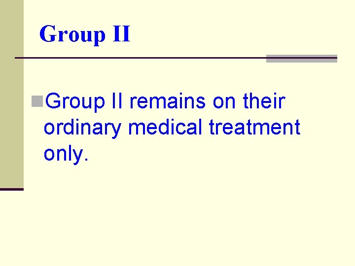 Group II n. Group II remains on their ordinary medical treatment only. 