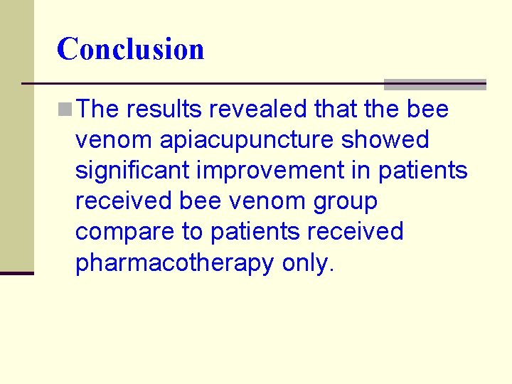 Conclusion n The results revealed that the bee venom apiacupuncture showed significant improvement in