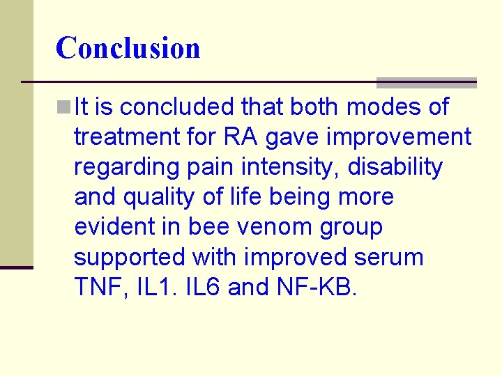 Conclusion n It is concluded that both modes of treatment for RA gave improvement