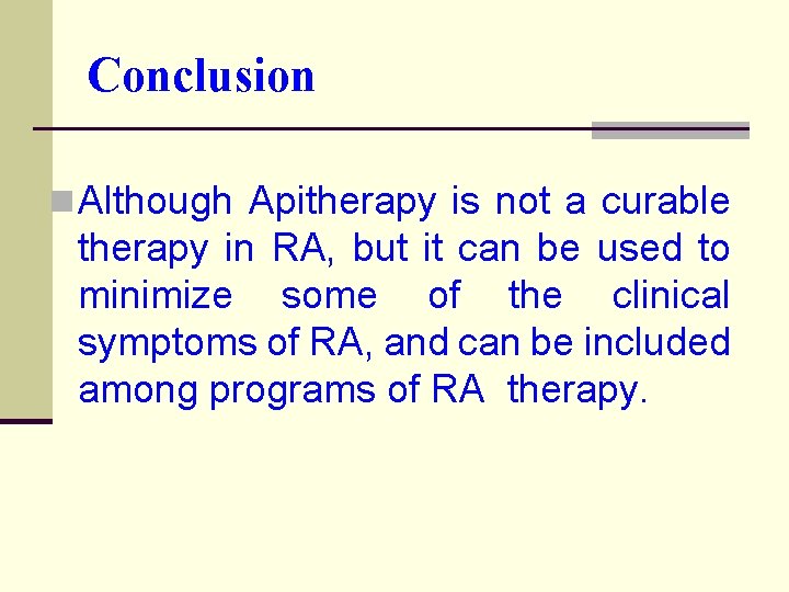 Conclusion n Although Apitherapy is not a curable therapy in RA, but it can