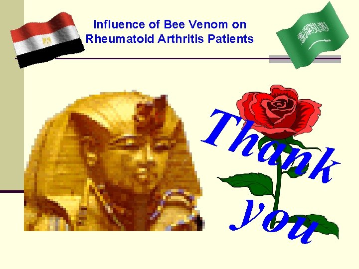 Influence of Bee Venom on Rheumatoid Arthritis Patients Tha nk you 