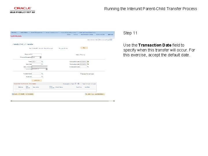 Running the Interunit Parent-Child Transfer Process Step 11 Use the Transaction Date field to