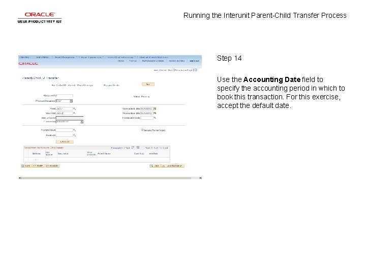 Running the Interunit Parent-Child Transfer Process Step 14 Use the Accounting Date field to