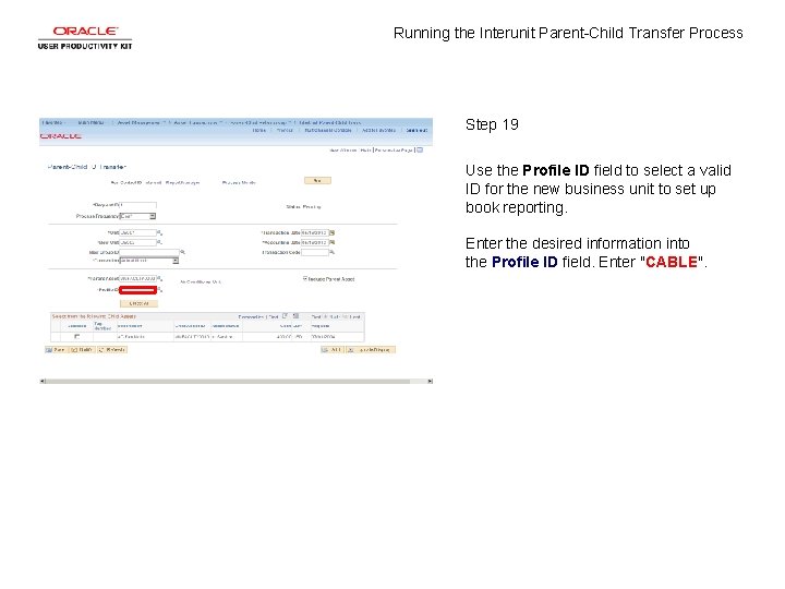 Running the Interunit Parent-Child Transfer Process Step 19 Use the Profile ID field to
