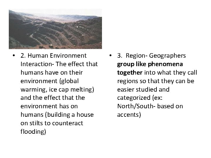  • 2. Human Environment Interaction- The effect that humans have on their environment