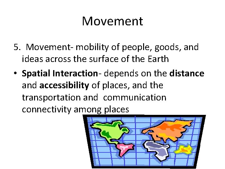 Movement 5. Movement- mobility of people, goods, and ideas across the surface of the