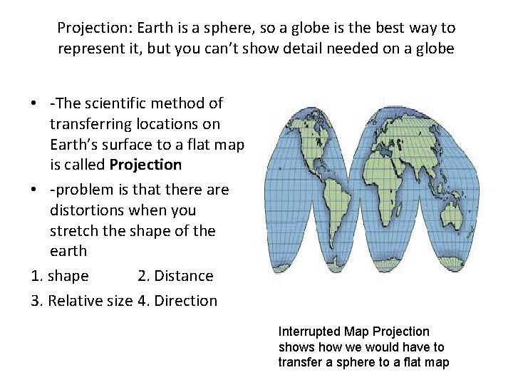 Projection: Earth is a sphere, so a globe is the best way to represent