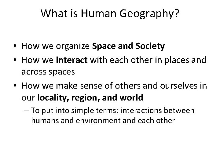 What is Human Geography? • How we organize Space and Society • How we