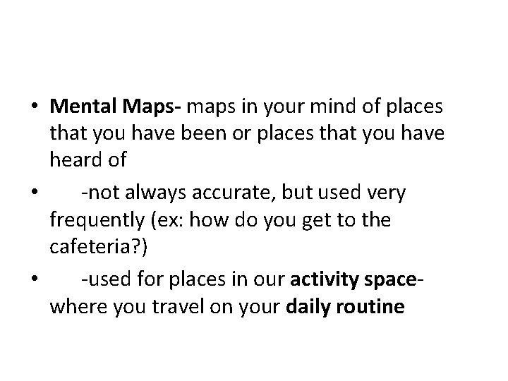  • Mental Maps- maps in your mind of places that you have been