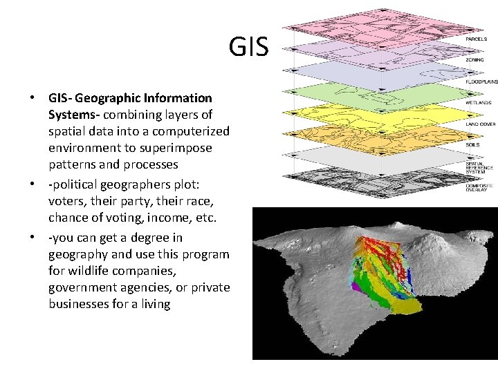 GIS • GIS- Geographic Information Systems- combining layers of spatial data into a computerized