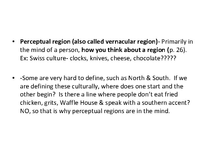  • Perceptual region (also called vernacular region)- Primarily in the mind of a