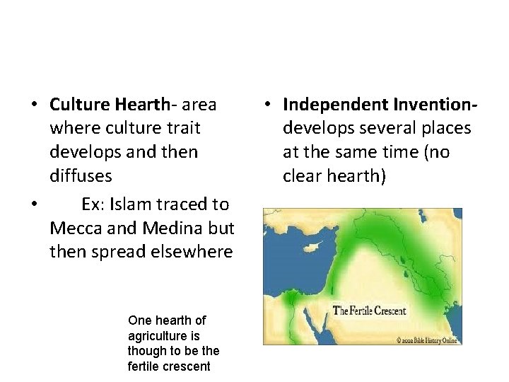  • Culture Hearth- area where culture trait develops and then diffuses • Ex:
