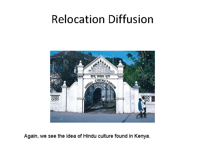 Relocation Diffusion Again, we see the idea of Hindu culture found in Kenya. 