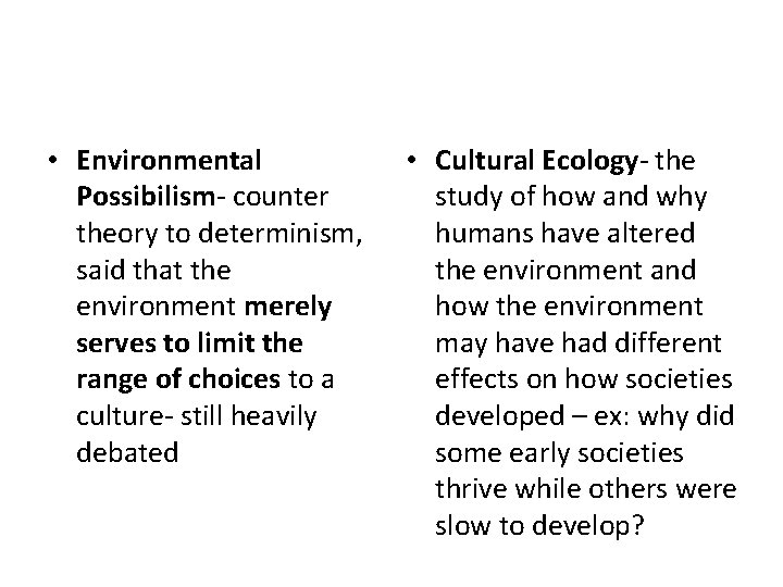  • Environmental Possibilism- counter theory to determinism, said that the environment merely serves