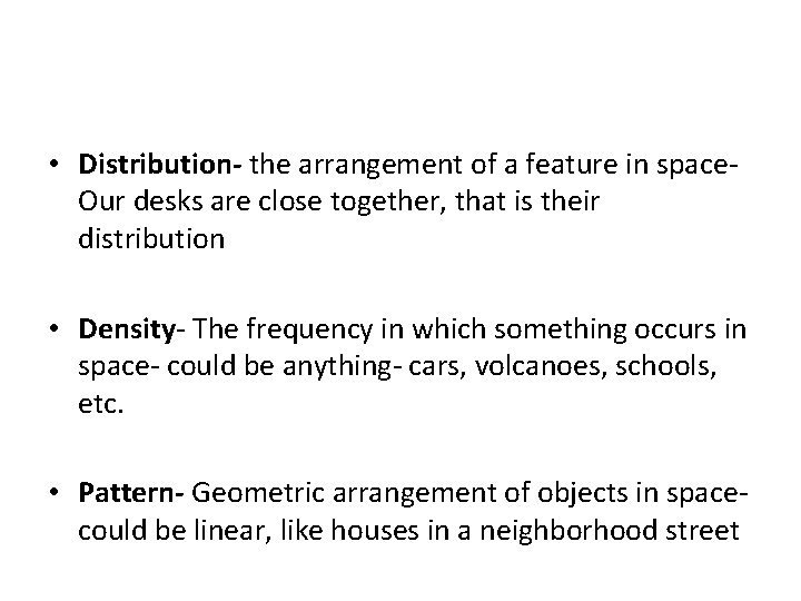  • Distribution- the arrangement of a feature in space- Our desks are close