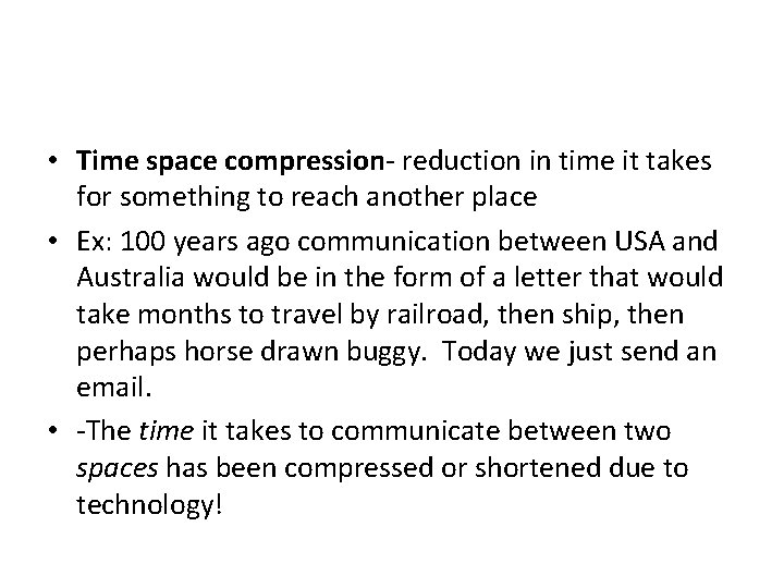  • Time space compression- reduction in time it takes for something to reach