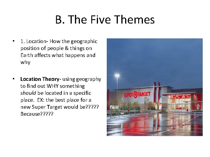 B. The Five Themes • 1. Location- How the geographic position of people &