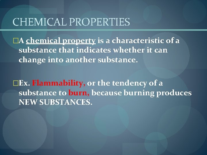 CHEMICAL PROPERTIES �A chemical property is a characteristic of a substance that indicates whether