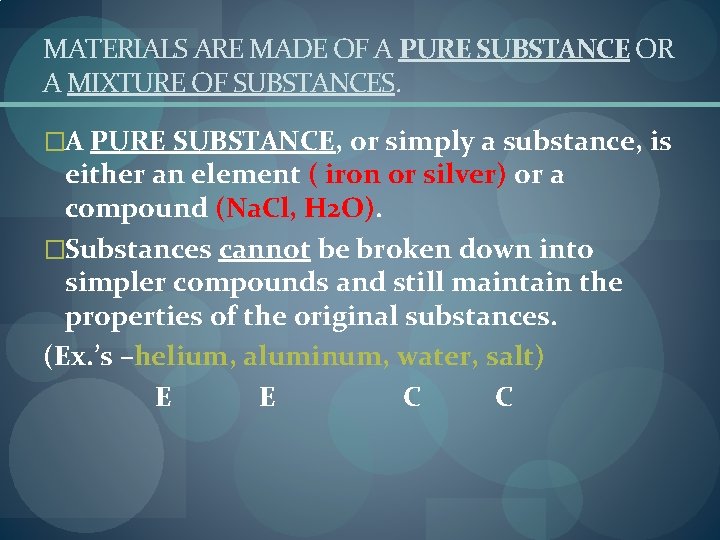 MATERIALS ARE MADE OF A PURE SUBSTANCE OR A MIXTURE OF SUBSTANCES. �A PURE