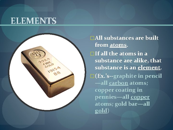 ELEMENTS � All substances are built from atoms. � If all the atoms in
