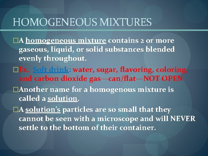 HOMOGENEOUS MIXTURES �A homogeneous mixture contains 2 or more gaseous, liquid, or solid substances