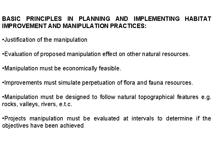 BASIC PRINCIPLES IN PLANNING AND IMPLEMENTING HABITAT IMPROVEMENT AND MANIPULATION PRACTICES: • Justification of BASIC PRINCIPLES IN PLANNING AND IMPLEMENTING HABITAT IMPROVEMENT AND MANIPULATION PRACTICES: • Justification of