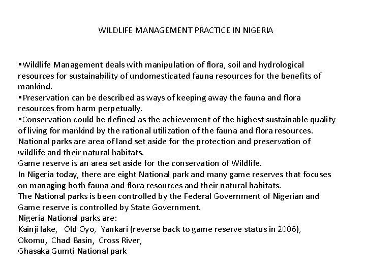 WILDLIFE MANAGEMENT PRACTICE IN NIGERIA §Wildlife Management deals with manipulation of flora, soil and