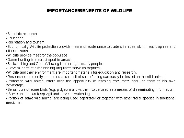 IMPORTANCE/BENEFITS OF WILDLIFE • Scientific research • Education • Recreation and tourism • Economically IMPORTANCE/BENEFITS OF WILDLIFE • Scientific research • Education • Recreation and tourism • Economically
