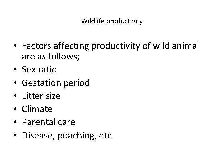 Wildlife productivity • Factors affecting productivity of wild animal are as follows; • Sex