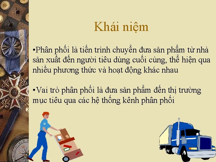 Khái niệm • Phân phối là tiến trình chuyển đưa sản phẩm từ nhà