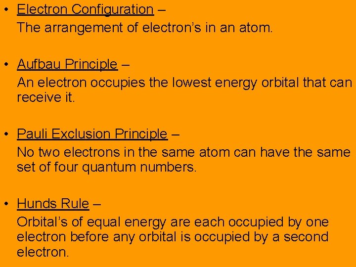  • Electron Configuration – The arrangement of electron’s in an atom. • Aufbau