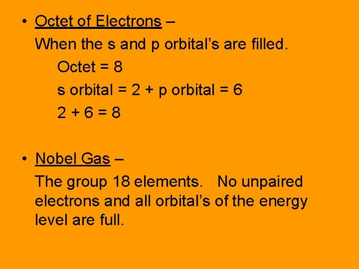  • Octet of Electrons – When the s and p orbital’s are filled.