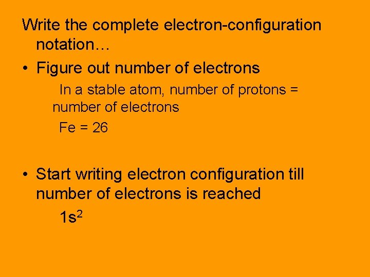 Write the complete electron-configuration notation… • Figure out number of electrons In a stable