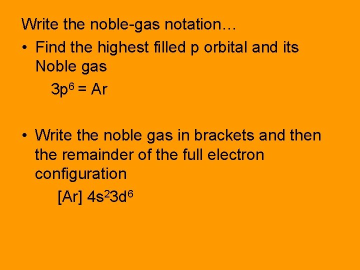 Write the noble-gas notation… • Find the highest filled p orbital and its Noble