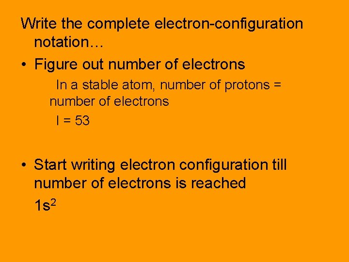 Write the complete electron-configuration notation… • Figure out number of electrons In a stable