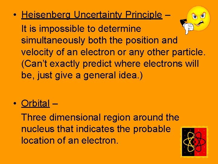  • Heisenberg Uncertainty Principle – It is impossible to determine simultaneously both the