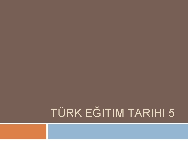 TÜRK EĞITIM TARIHI 5 