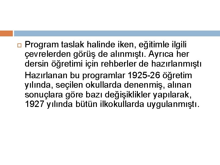  Program taslak halinde iken, eğitimle ilgili çevrelerden görüş de alınmıştı. Ayrıca her dersin