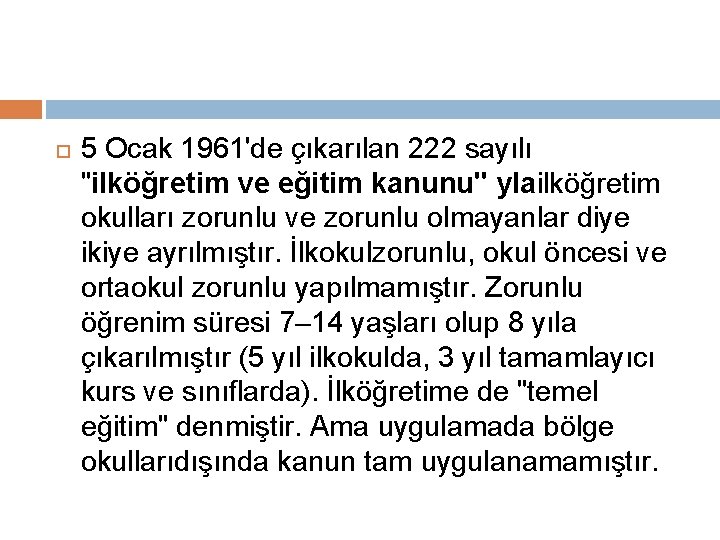  5 Ocak 1961'de çıkarılan 222 sayılı "ilköğretim ve eğitim kanunu" ylailköğretim okulları zorunlu