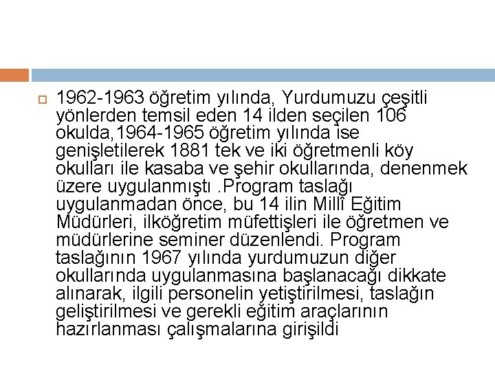  1962 -1963 öğretim yılında, Yurdumuzu çeşitli yönlerden temsil eden 14 ilden seçilen 106