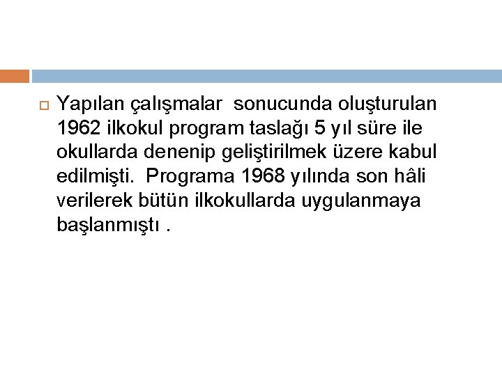  Yapılan çalışmalar sonucunda oluşturulan 1962 ilkokul program taslağı 5 yıl süre ile okullarda