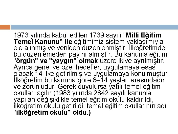 1973 yılında kabul edilen 1739 sayılı "Milli Eğitim Temel Kanunu" ile eğitimimiz sistem yaklaşımıyla