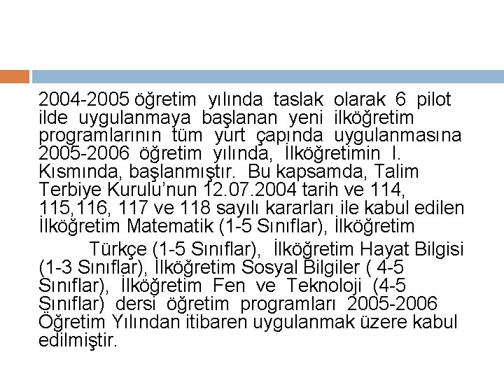 2004 -2005 öğretim yılında taslak olarak 6 pilot ilde uygulanmaya başlanan yeni ilköğretim programlarının